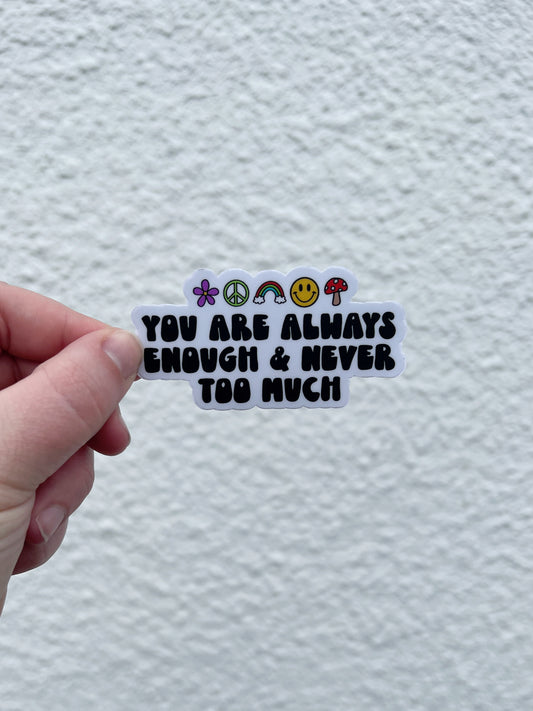 You Are Always Enough & Never Too Much Sticker