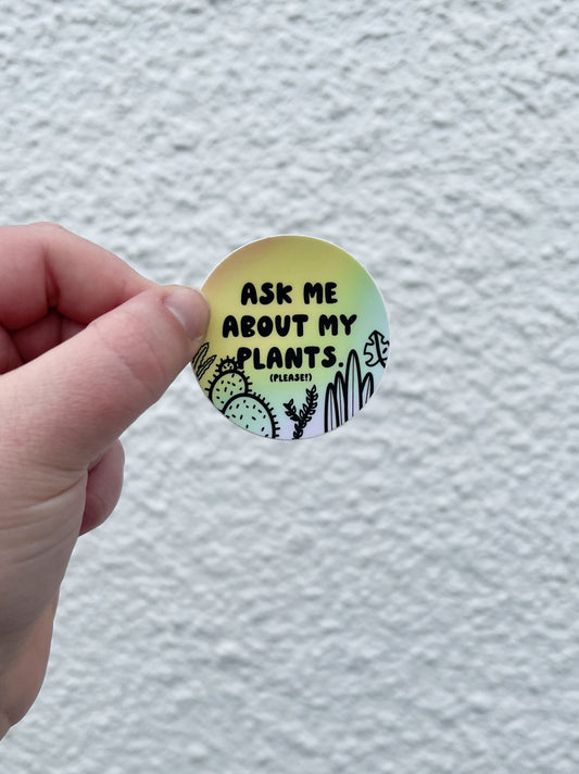 Ask Me About My Plants (Please!) Sticker