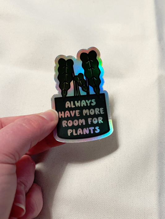 Always Have More Room For Plants Holographic Sticker
