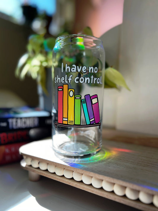 I Have No Shelf Control Glass Can Cup