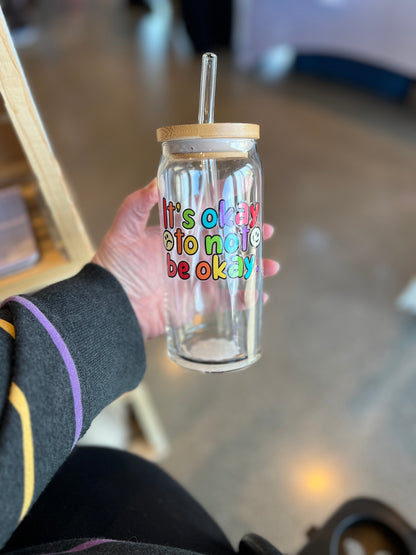 It's Okay To Not Be Okay Glass Can Cup