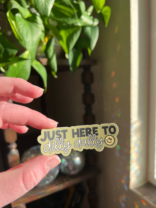 Just Here To Dilly Dally Sticker