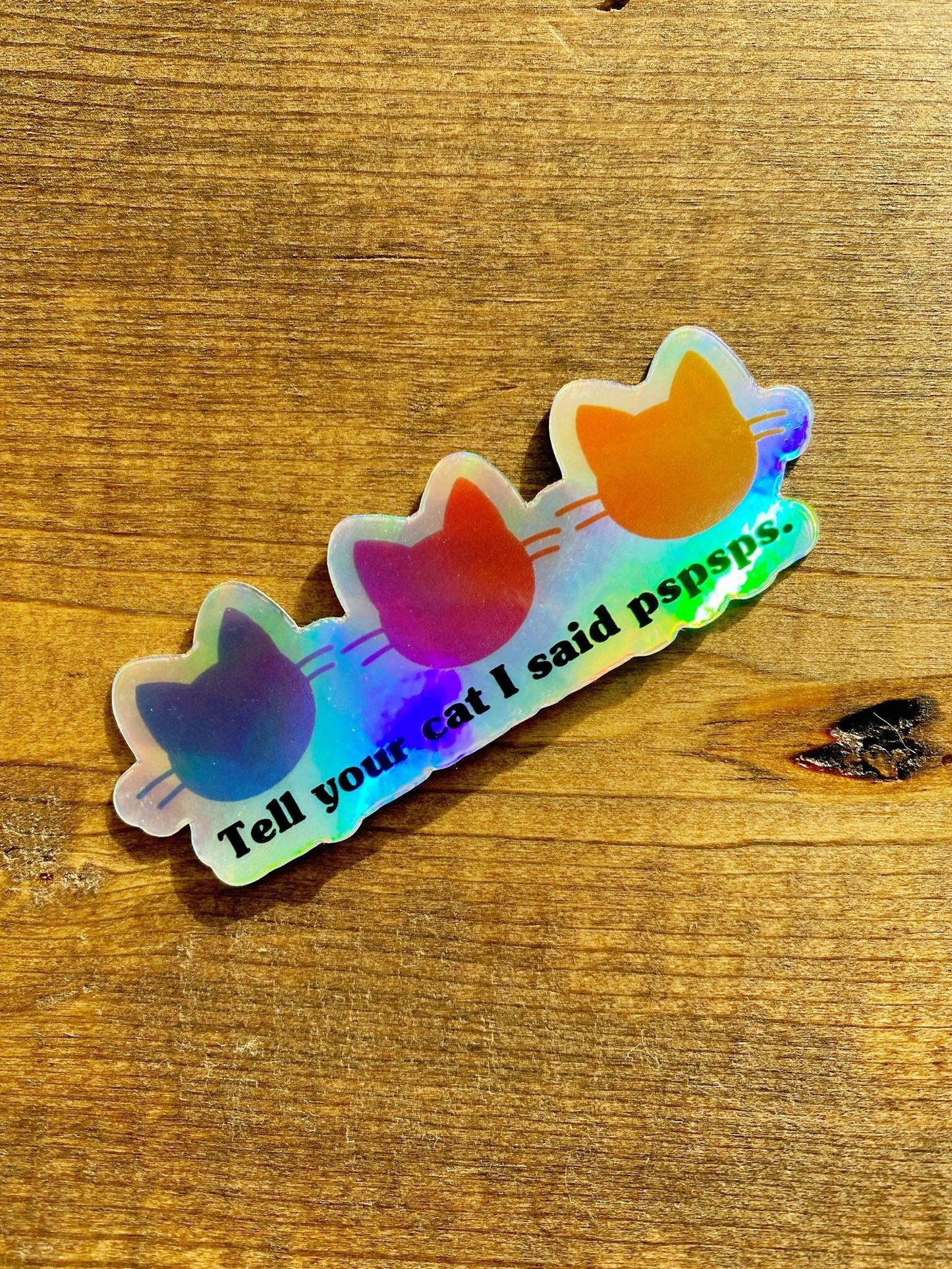 Tell Your Cat I Said PSPSPS Holographic Sticker