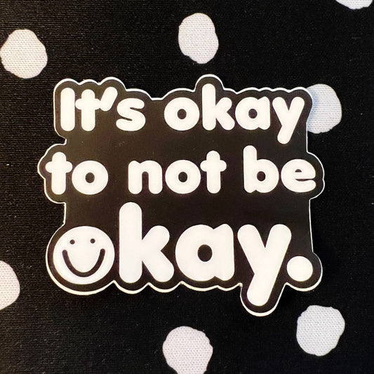 It's Okay To Not Be Okay Sticker
