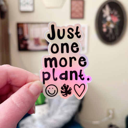 Just One More Plant Holographic Sticker